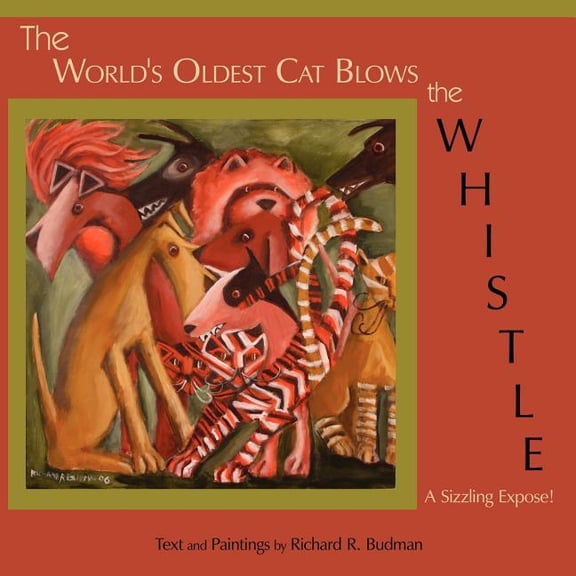 The World's Oldest Cat Blows the Whistle: A Sizzling Expose!, (Paperback)