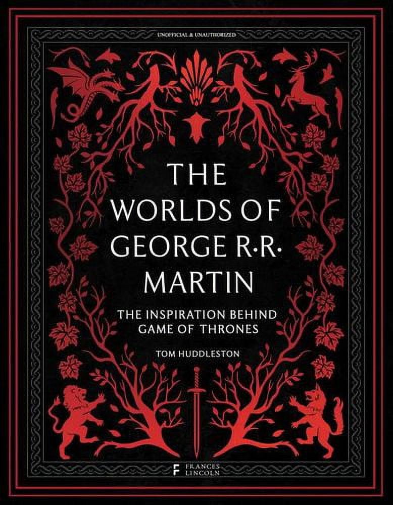 The Worlds of George RR Martin : The Inspirations Behind Game of ...