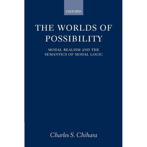 The Worlds of Possibility: Modal Realism and the Semantics of Modal Logic, (Paperback)