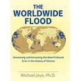 thumbnail image 1 of Pre-Owned The Worldwide Flood: Uncovering and Correcting the Most Profound Error in the History of Science 9781480844339, 1 of 1