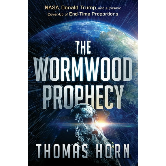 The Wormwood Prophecy: Nasa, Donald Trump, and a Cosmic Cover-Up of End-Time Proportions, (Paperback)