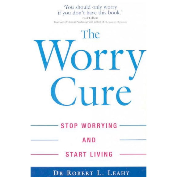 The Worry Cure: Stop Worrying and Start Living