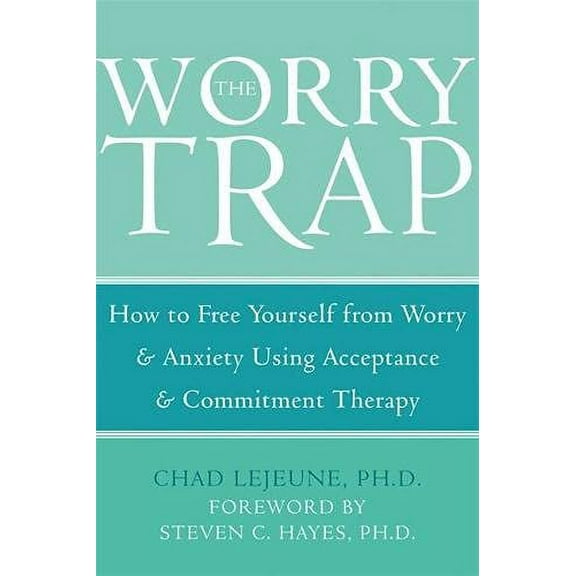 Pre-Owned The Worry Trap : How to Free Yourself from Worry & Anxiety using Acceptance and Commitment Therapy (Paperback)