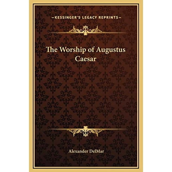 The Worship of Augustus Caesar (Hardcover) by Alexander Delmar