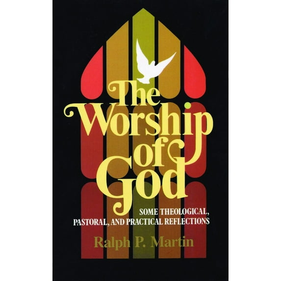The Worship of God: Some Theological, Pastoral, and Practical Reflections, (Paperback)