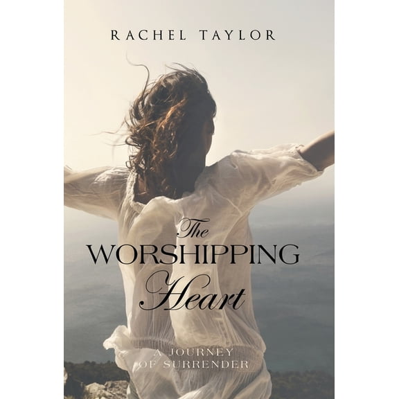The Worshipping Heart: A Journey of Surrender, (Hardcover)