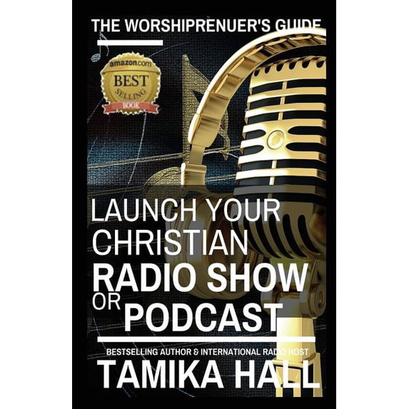The Worshipreneur's Guide The Worshipreneur's Guide: Launch Your Christian Radio Show or Podcast, Book 1, (Paperback)