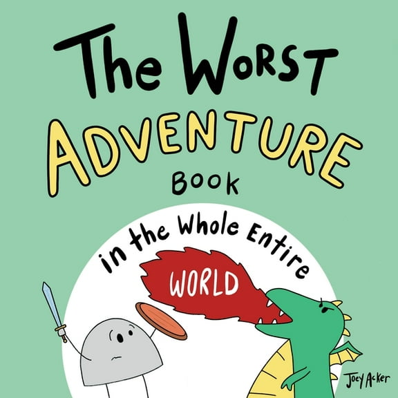Worst World Works The Worst Adventure Book in the Whole Entire World: A Seriously Silly Story for Kids, (Paperback)