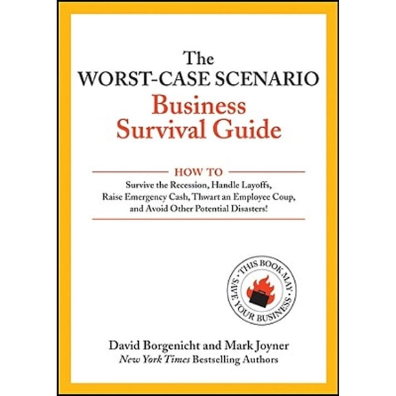 Pre-Owned The Worst-Case Scenario Business Survival Guide: How to Survive the Recession, Handle Layoffs,Raise Emergency Cash, Thwart an Employee Coup,and Avoid... (Paperback) 0470551410 9780470551417