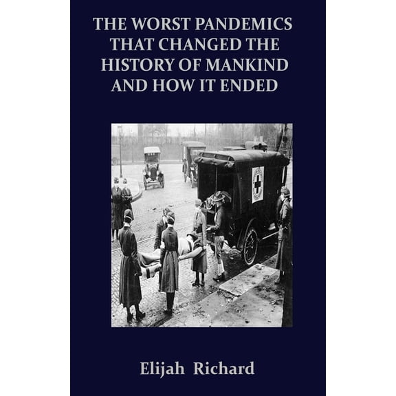 The Worst Pandemics That Changed the History of Mankind and How It Ended (Paperback)
