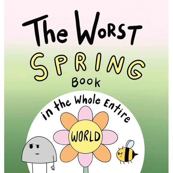 Worst World Works The Worst Spring Book in the Whole Entire World, (Hardcover)