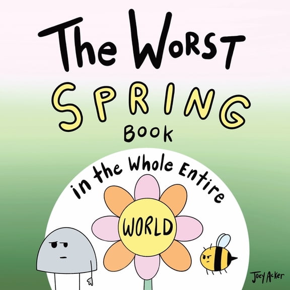 Worst World Works The Worst Spring Book in the Whole Entire World, (Paperback)