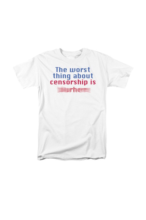The Worst Thing About Censorship Is?Funny Saying Adult T-Shirt