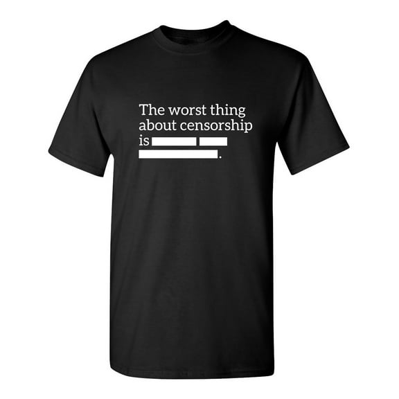 The Worst Thing About Censorship Is Sarcastic Humor Graphic Novelty Funny Tall T Shirt