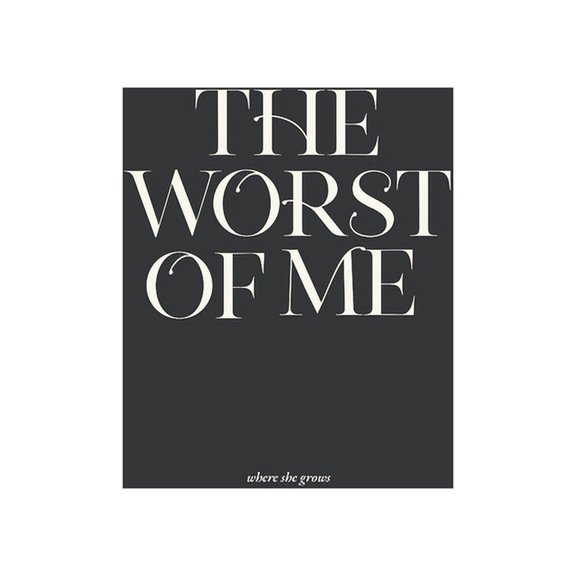 The Worst of Me: Dark Poems and Grim Tales about Love, Life, and Losing Yourself, (Paperback)