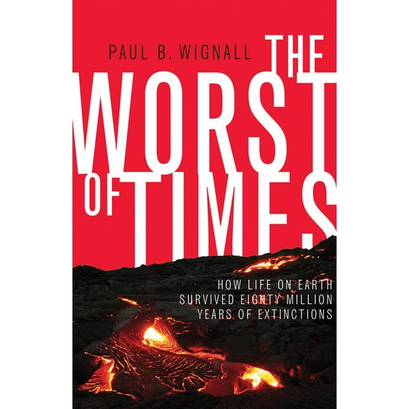 The Worst of Times: How Life on Earth Survived Eighty Million Years of Extinctions, (Hardcover)