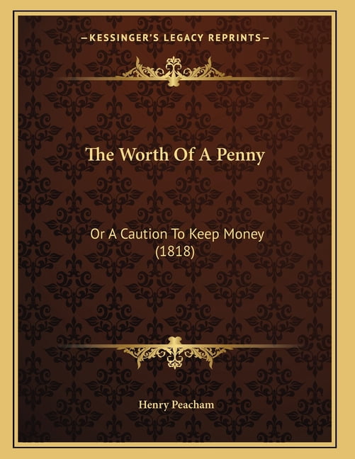 The Worth Of A Penny: Or A Caution To Keep Money (1818), (Paperback)
