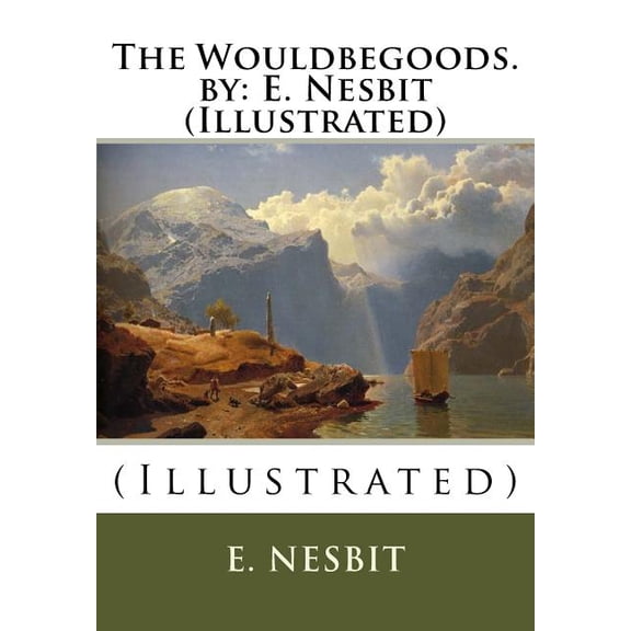 The Wouldbegoods. by : E. Nesbit (Illustrated): (Illustrated) (Paperback)