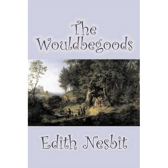 The Wouldbegoods by Edith Nesbit, Fiction, Classics, Fantasy & Magic, (Paperback)
