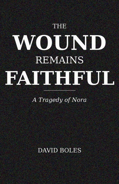 The Wound Remains Faithful: A Tragedy of Nora, (Paperback)