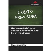 The Wounded Cogito Between Alienation and Disenchantment, Paperback