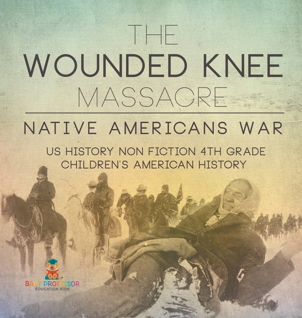 The Wounded Knee Massacre: Native American War - US History Non Fiction ...