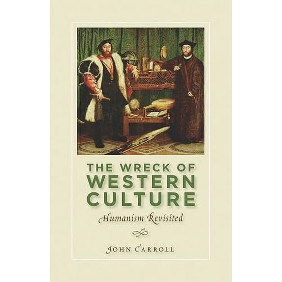 Pre-Owned The Wreck of Western Culture: Humanism Revisited (Paperback) 1935191829 9781935191827