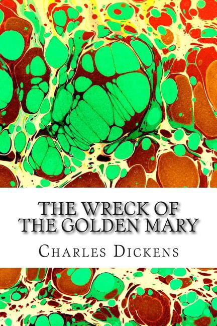 The Wreck of the Golden Mary : (Charles Dickens Classics Collection) (Paperback)