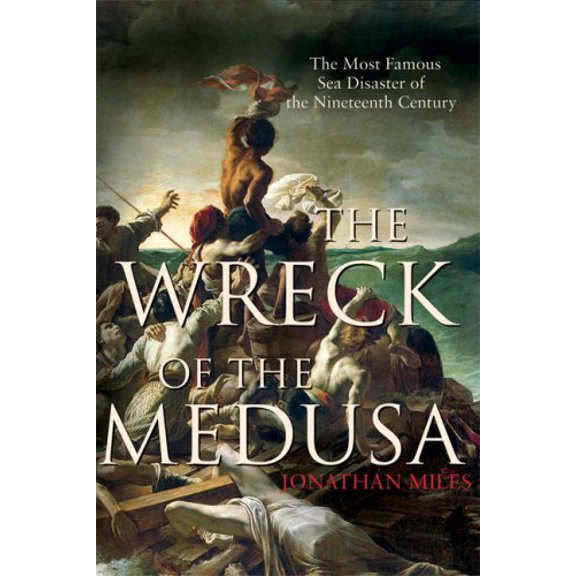 Pre-Owned The Wreck of the Medusa : The Most Famous Sea Disaster of the Nineteenth Century (Hardcover)