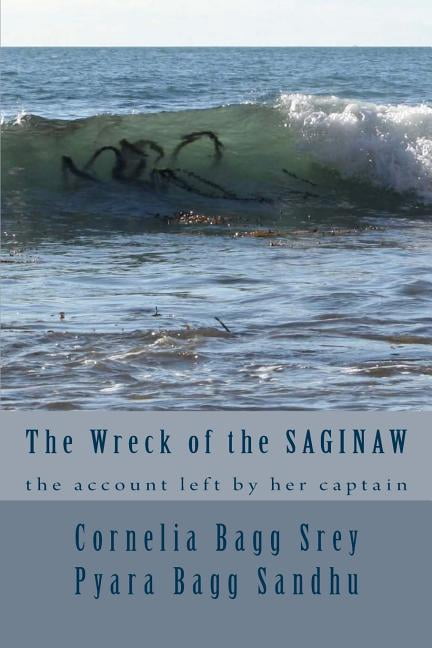 The Wreck of the Saginaw: The Account Left by her Captain, Montgomery Sicard, (Paperback)