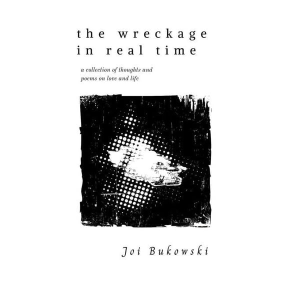 The Wreckage in Real Time: A collection of thoughts and poems on love and life, (Paperback)
