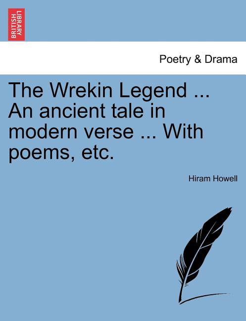 The Wrekin Legend ... An ancient tale in modern verse ... With poems ...