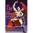 thumbnail image 1 of The Wrestler: A Bizarre Life in Pro Wrestling, (Paperback), 1 of 1