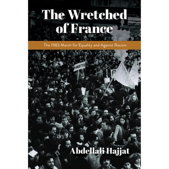Pre-Owned The Wretched of France: 1983 March for Equality and Against Racism ( Paperback 9780253059871) by Abdellali Hajjat, Andrew Brown