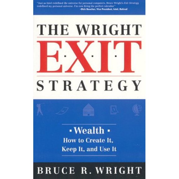 Pre-Owned The Wright Exit Strategy: Wealth- How to Create It, Keep It, and Use It (Paperback) 0966336607 9780966336603