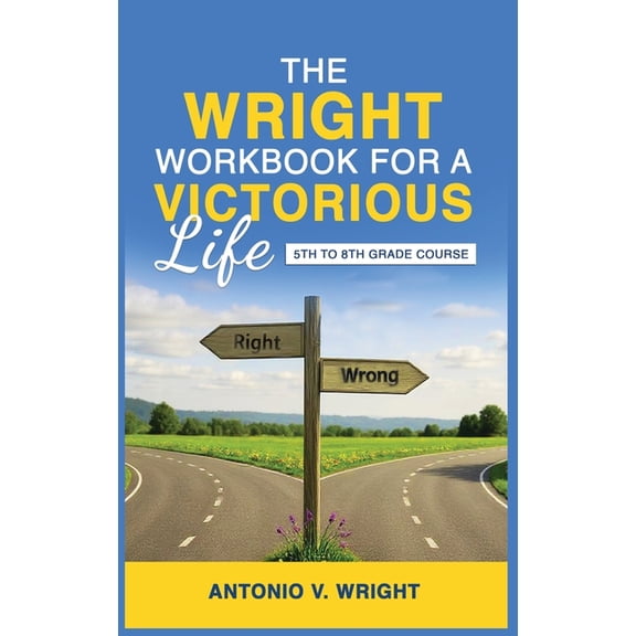 The Wright Workbook for a Victorious Life: 5th to 8th Grade Course, (Hardcover)