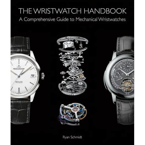 The Wristwatch Handbook: A Comprehensive Guide to Mechanical Wristwatches, (Hardcover)