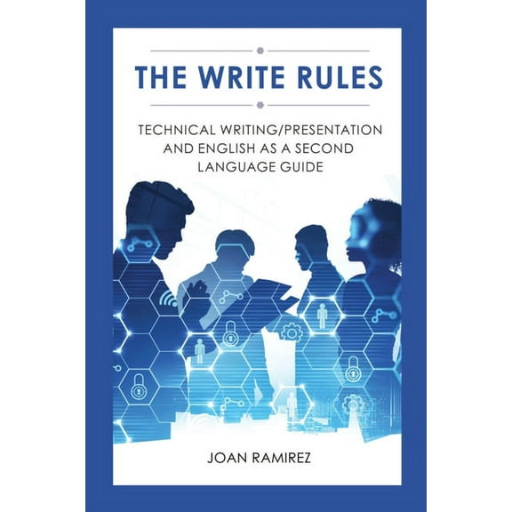 The Write Rules: Technical Writing/Presentation and English as a Second Language Guide: Technical Writing/Presentation, (Paperback)