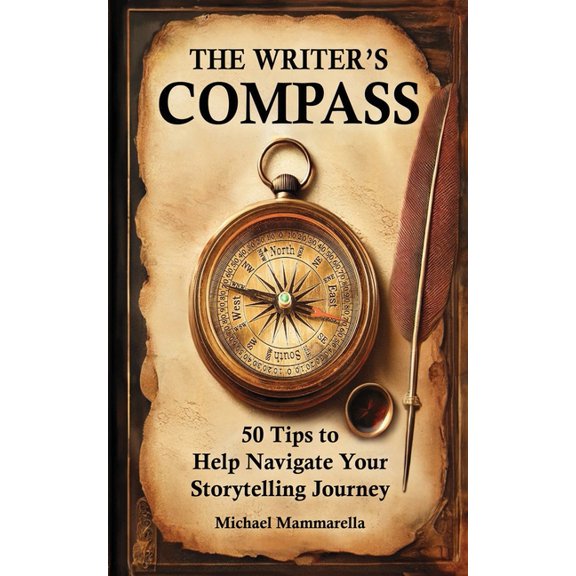 The Writer's Compass: 50 Tips to Help Navigate Your Storytelling Journey, (Paperback)