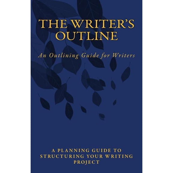 The Writer's Outline: An Outlining Guide for Writers, (Paperback)
