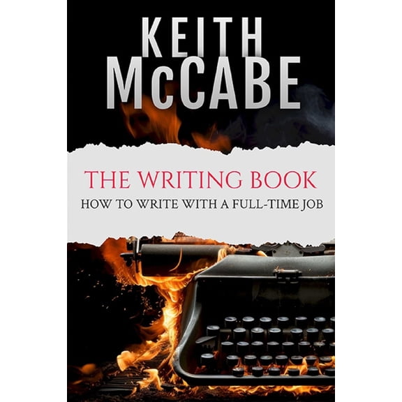 The Writing Book: How to Write With a Full-Time Job, (Paperback)