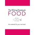 thumbnail image 1 of The Writing Notebook: Food : The Notebook for Your Next Book, 1 of 1
