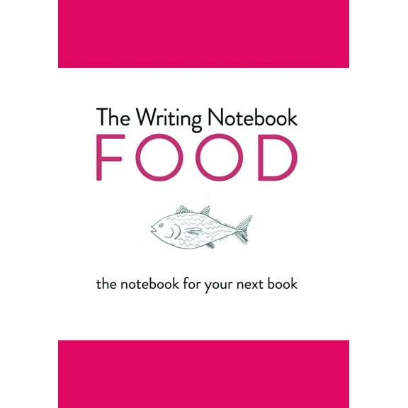 The Writing Notebook: Food : The Notebook for Your Next Book