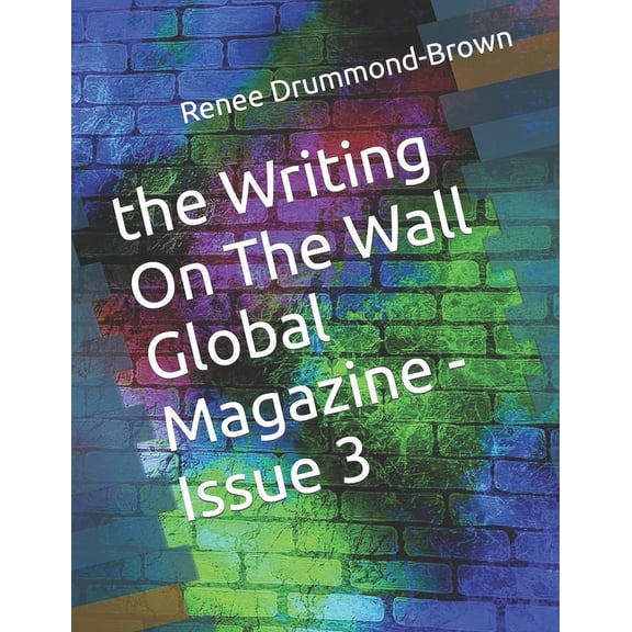 The Writing on the Wall Global Magazine The Writing On The Wall Global Magazine -Issue 3, Book 3, (Paperback)