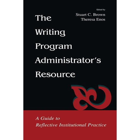 The Writing Program Administrator's Resource: A Guide to Reflective Institutional Practice, (Hardcover)