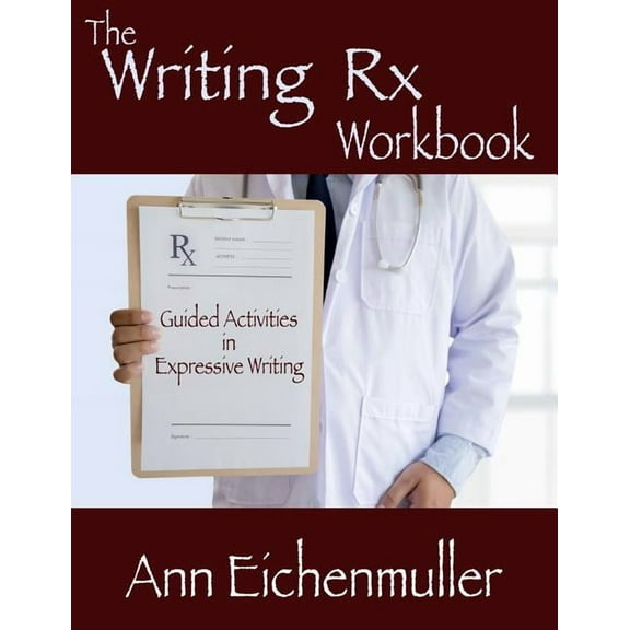 The Writing Rx Workbook : Guided Activities in Expressive Writing (Paperback)