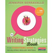 JENNIFER SERRAVALLO The Writing Strategies Book: Your Everything Guide to Developing Skilled Writers