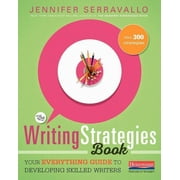 JENNIFER SERRAVALLO The Writing Strategies Book: Your Everything Guide to Developing Skilled Writers