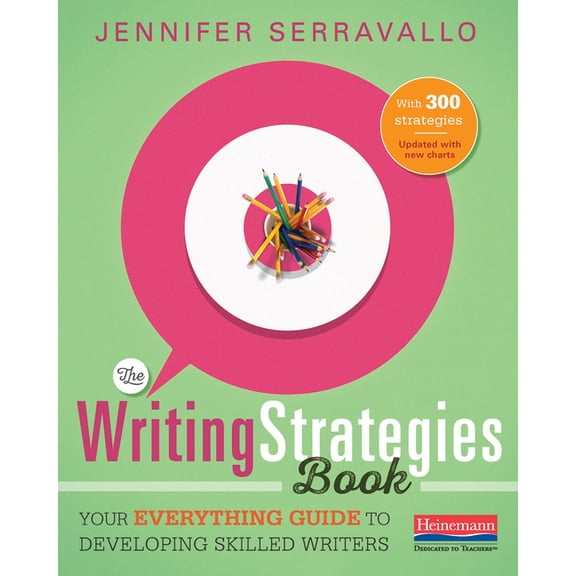 The Writing Strategies Book: Your Everything Guide to Developing Skilled Writers