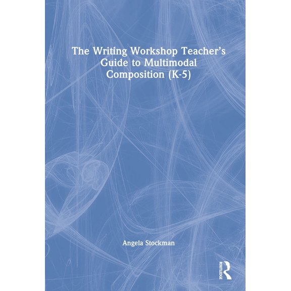 The Writing Workshop Teacher's Guide to Multimodal Composition (K-5), (Hardcover)